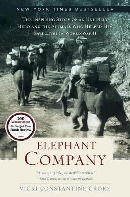 Elephant Company: The Inspiring Story of an Unlikely Hero and the Animals Who Helped Him Save Lives in World War II book cover