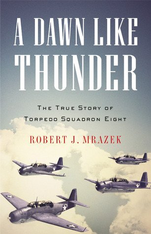 A Dawn Like Thunder: The True Story of Torpedo Squadron Eight book cover
