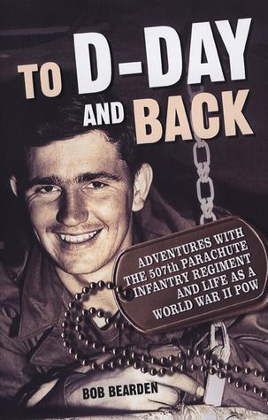 To D-Day and Back: Adventures with the 507th Parachute Infantry Regiment and Life as a World War II POW: A memoir book cover